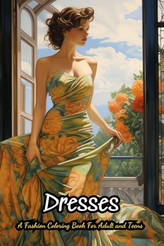 Dresses Coloring Book For Adults: 40 Vintage and Modern Designs, Floral Patterns, Summer Dresses, Victorian Gowns von Independently published